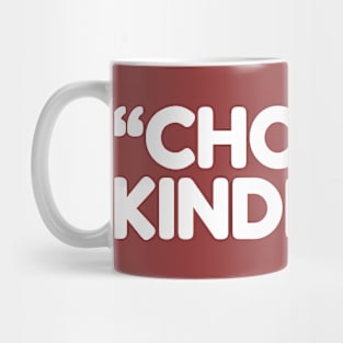 Choose Kindness Mug